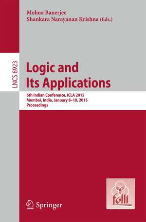 Logic and Its Applications: 6th Indian Conference, ICLA 2015, Mumbai, India, January 8-10, 2015. Proceedings de Mohua Banerjee