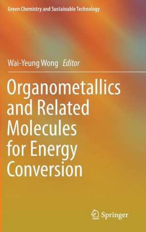 Organometallics and Related Molecules for Energy Conversion de Wai-Yeung Wong