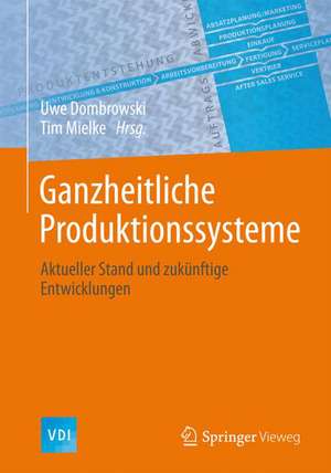 Ganzheitliche Produktionssysteme: Aktueller Stand und zukünftige Entwicklungen de Uwe Dombrowski