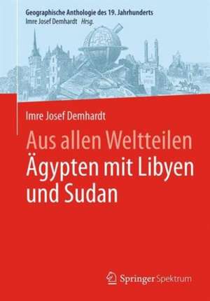 Aus allen Weltteilen Ägypten mit Sudan und Libyen de Imre Josef Demhardt