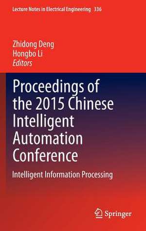 Proceedings of the 2015 Chinese Intelligent Automation Conference: Intelligent Information Processing de Zhidong Deng