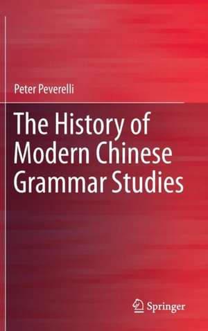 The History of Modern Chinese Grammar Studies de Peter Peverelli