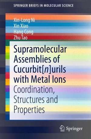 Supramolecular Assemblies of Cucurbit[n]urils with Metal Ions: Coordination, Structures and Properties de Xin-Long Ni