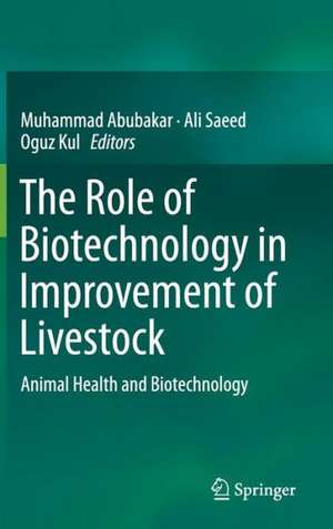 The Role of Biotechnology in Improvement of Livestock: Animal Health and Biotechnology de Muhammad Abubakar