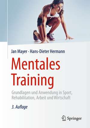 Mentales Training: Grundlagen und Anwendung in Sport, Rehabilitation, Arbeit und Wirtschaft de Jan Mayer