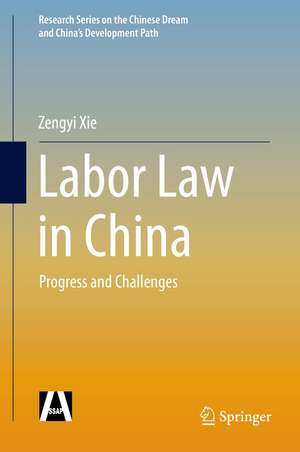 Labor Law in China: Progress and Challenges de Zengyi Xie