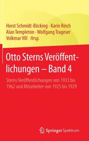 Otto Sterns Veröffentlichungen – Band 4: Sterns Veröffentlichungen von 1933 bis 1962 und Mitarbeiter von 1925 bis 1929 de Horst Schmidt-Böcking