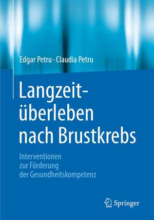 Langzeitüberleben nach Brustkrebs: Interventionen zur Förderung der Gesundheitskompetenz de Edgar Petru