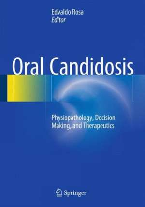 Oral Candidosis: Physiopathology, Decision Making, and Therapeutics de Edvaldo Antonio Ribeiro Rosa