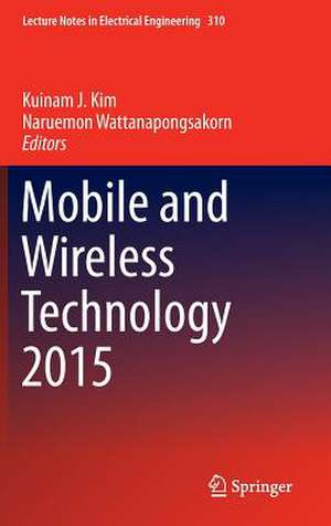 Mobile and Wireless Technology 2015 de Kuinam J. Kim