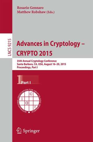 Advances in Cryptology -- CRYPTO 2015: 35th Annual Cryptology Conference, Santa Barbara, CA, USA, August 16-20, 2015, Proceedings, Part I de Rosario Gennaro