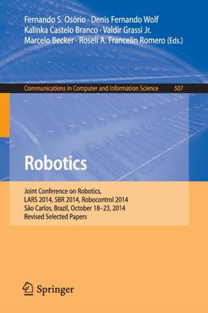 Robotics: Joint Conference on Robotics, LARS 2014, SBR 2014, Robocontrol 2014, São Carlos, Brazil, October 18-23, 2014. Revised Selected Papers de Fernando S. Osório