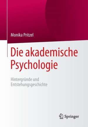 Die akademische Psychologie: Hintergründe und Entstehungsgeschichte de Monika Pritzel