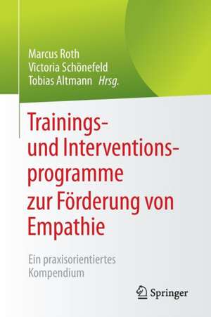 Trainings- und Interventionsprogramme zur Förderung von Empathie: Ein praxisorientiertes Kompendium de Marcus Roth