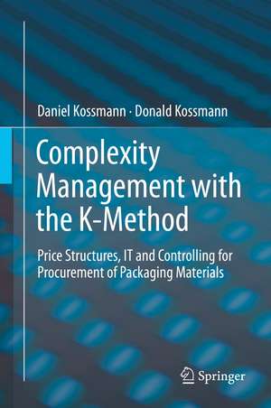 Complexity Management with the K-Method: Price Structures, IT and Controlling for Procurement of Packaging Materials de Daniel Kossmann