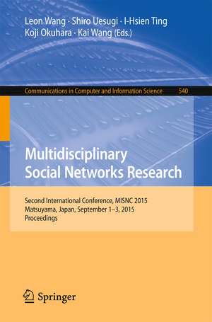 Multidisciplinary Social Networks Research: Second International Conference, MISNC 2015, Matsuyama, Japan, September 1-3, 2015. Proceedings de Leon Wang