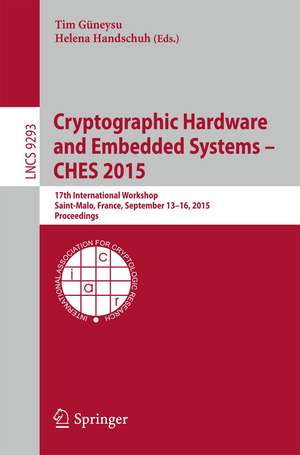 Cryptographic Hardware and Embedded Systems -- CHES 2015: 17th International Workshop, Saint-Malo, France, September 13-16, 2015, Proceedings de Tim Güneysu