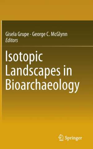 Isotopic Landscapes in Bioarchaeology de Gisela Grupe