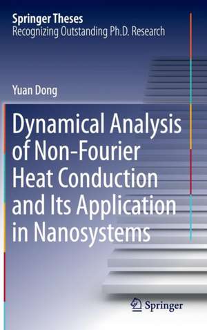 Dynamical Analysis of Non-Fourier Heat Conduction and Its Application in Nanosystems de Yuan Dong