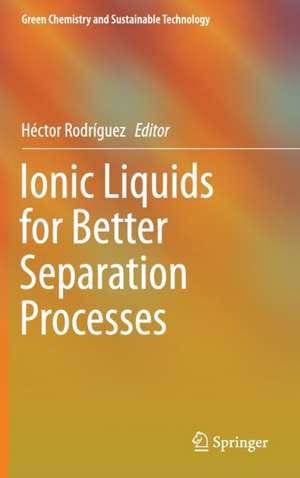 Ionic Liquids for Better Separation Processes de Héctor Rodríguez