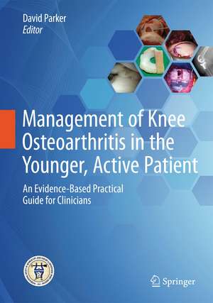 Management of Knee Osteoarthritis in the Younger, Active Patient: An Evidence-Based Practical Guide for Clinicians de David Parker