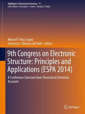 9th Congress on Electronic Structure: Principles and Applications (ESPA 2014): A Conference Selection from Theoretical Chemistry Accounts de Manuel F. Ruiz-Lopez