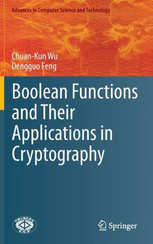 Boolean Functions and Their Applications in Cryptography de Chuan-Kun Wu