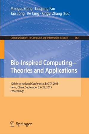 Bio-Inspired Computing -- Theories and Applications: 10th International Conference, BIC-TA 2015 Hefei, China, September 25-28, 2015, Proceedings de Maoguo Gong