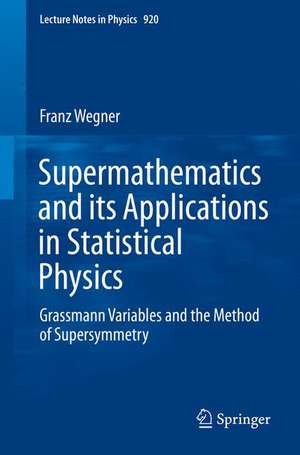 Supermathematics and its Applications in Statistical Physics: Grassmann Variables and the Method of Supersymmetry de Franz Wegner