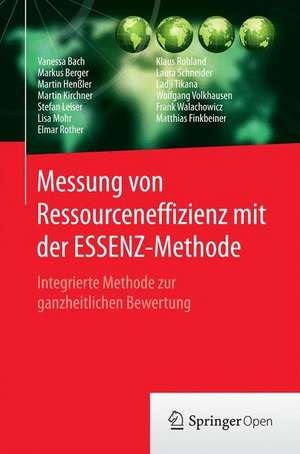 Messung von Ressourceneffizienz mit der ESSENZ-Methode: Integrierte Methode zur ganzheitlichen Bewertung de Vanessa Bach