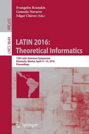 LATIN 2016: Theoretical Informatics: 12th Latin American Symposium, Ensenada, Mexico, April 11-15, 2016, Proceedings de Evangelos Kranakis