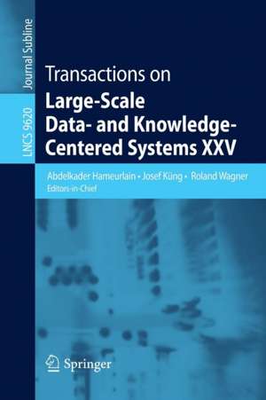 Transactions on Large-Scale Data- and Knowledge-Centered Systems XXV de Abdelkader Hameurlain