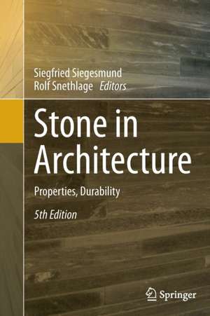 Stone in Architecture: Properties, Durability de Siegfried Siegesmund