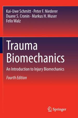 Trauma Biomechanics: An Introduction to Injury Biomechanics de Kai-Uwe Schmitt