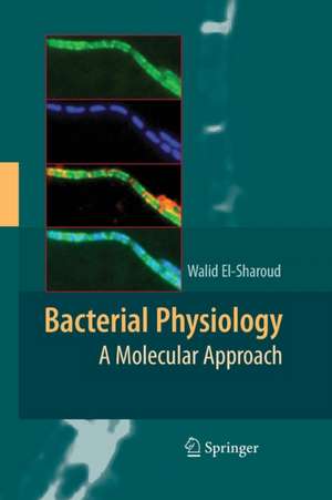 Bacterial Physiology: A Molecular Approach de Walid El-Sharoud