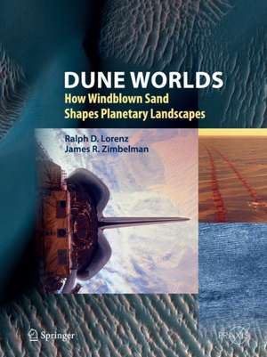 Dune Worlds: How Windblown Sand Shapes Planetary Landscapes de Ralph D. Lorenz