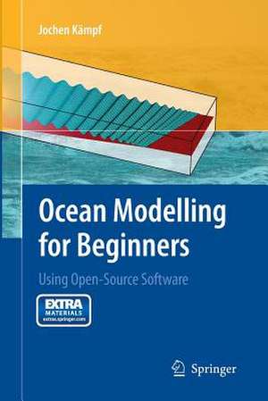 Ocean Modelling for Beginners: Using Open-Source Software de Jochen Kämpf