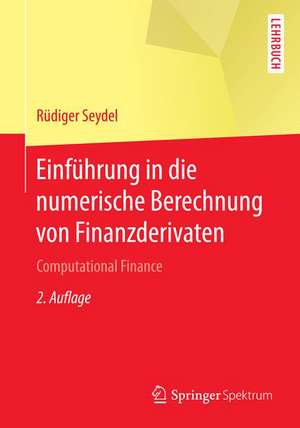 Einführung in die numerische Berechnung von Finanzderivaten: Computational Finance de Rüdiger Seydel