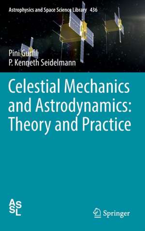 Celestial Mechanics and Astrodynamics: Theory and Practice de Pini Gurfil