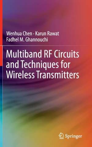 Multiband RF Circuits and Techniques for Wireless Transmitters de Wenhua Chen