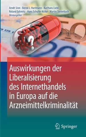 Auswirkungen der Liberalisierung des Internethandels in Europa auf die Arzneimittelkriminalität de Arndt Sinn