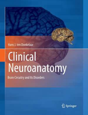 Clinical Neuroanatomy: Brain Circuitry and Its Disorders de Hans J. ten Donkelaar