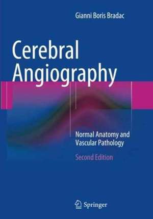 Cerebral Angiography: Normal Anatomy and Vascular Pathology de Gianni Boris Bradac