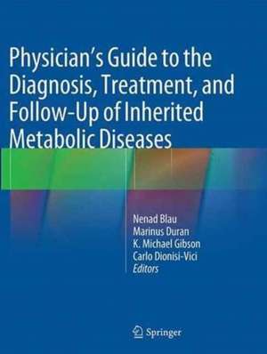 Physician's Guide to the Diagnosis, Treatment, and Follow-Up of Inherited Metabolic Diseases de Nenad Blau