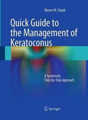 Quick Guide to the Management of Keratoconus: A Systematic Step-by-Step Approach de Mazen M. Sinjab