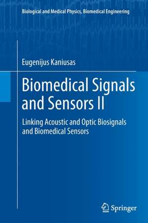 Biomedical Signals and Sensors II: Linking Acoustic and Optic Biosignals and Biomedical Sensors de Eugenijus Kaniusas