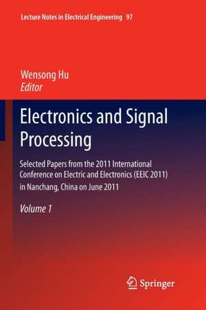 Electronics and Signal Processing: Selected Papers from the 2011 International Conference on Electric and Electronics (EEIC 2011) in Nanchang, China on June 20-22, 2011, Volume 1 de Wensong Hu