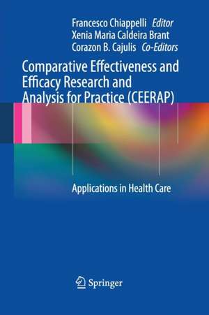 Comparative Effectiveness and Efficacy Research and Analysis for Practice (CEERAP): Applications in Health Care de Francesco Chiappelli