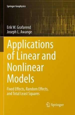 Applications of Linear and Nonlinear Models: Fixed Effects, Random Effects, and Total Least Squares de Erik Grafarend