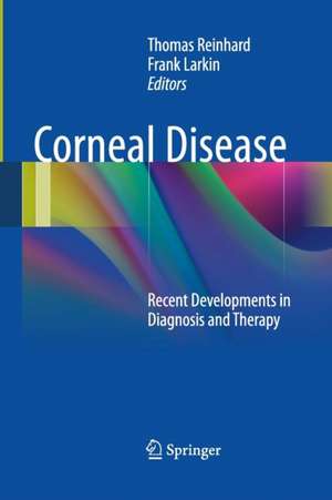 Corneal Disease: Recent Developments in Diagnosis and Therapy de Thomas Reinhard